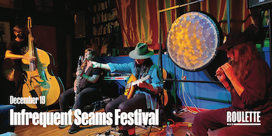 ASM Presents Infrequent Seams Festival, December 19, 2022 at 8pm at Roulette